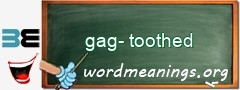 WordMeaning blackboard for gag-toothed